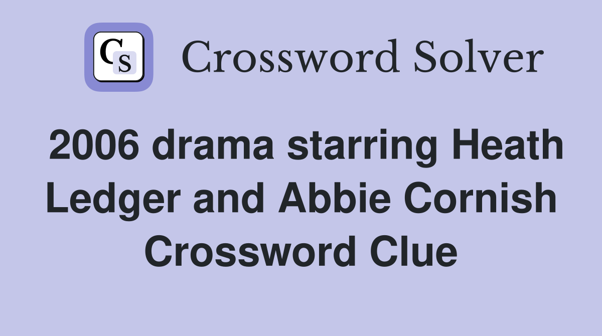 2006 drama starring Heath Ledger and Abbie Cornish Crossword Clue